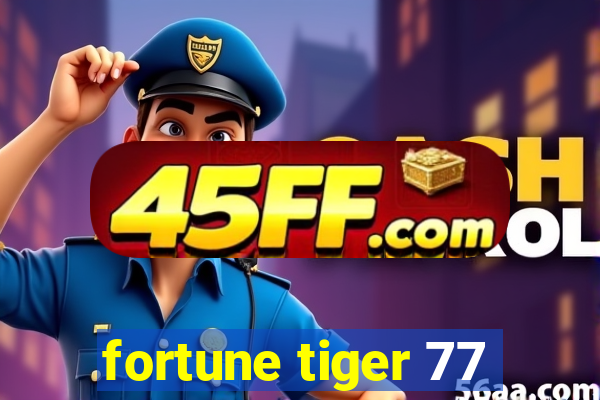 fortune tiger 77